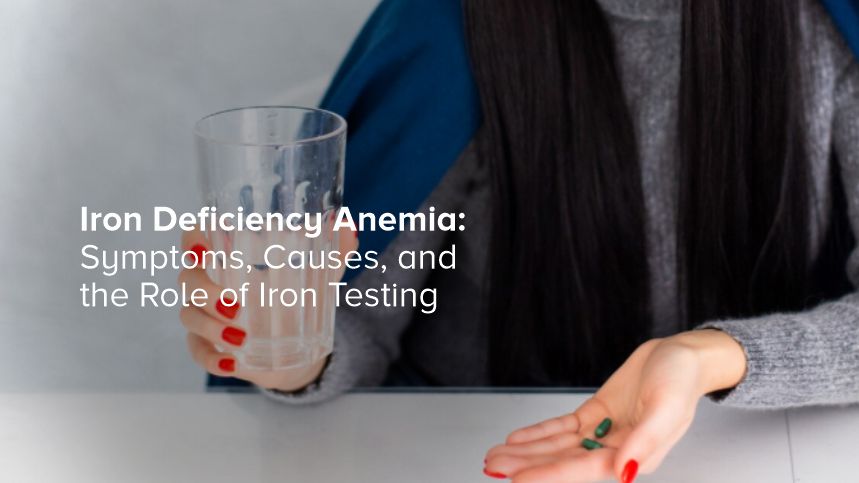 Iron Deficiency Anemia: Symptoms, Causes, and the Role of Iron Testing